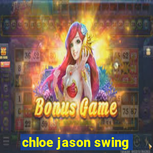 chloe jason swing